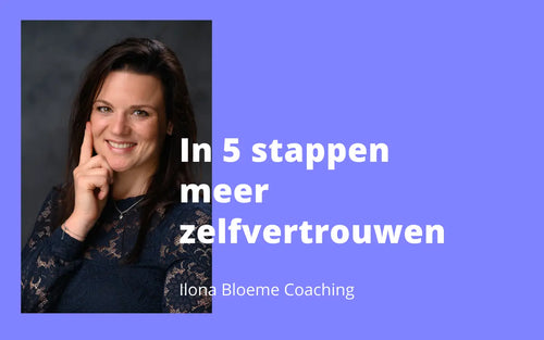 In 5 stappen meer zelfvertrouwen - Ilona Bloeme Coaching