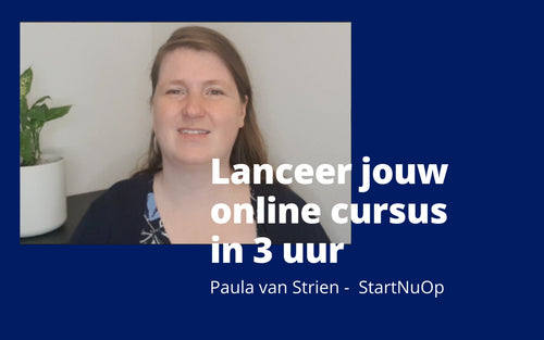 Paula van Strien - StartNuOp - Lanceer jouw online cursus in 3 uur